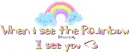 when i see the rainbow