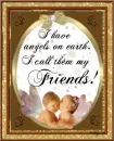 I have angels on earth, I call them my friends