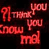 you think ypu know me