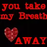 you take my breath away