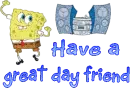 Have a great day friend