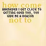 How Come