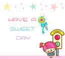 HAVE A SWEET DAY