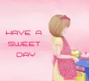 HAVE A SWEET DAY