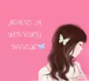 HAVE A LOVELY WEEK