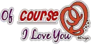 of COURSE i love you