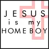Jesus is my Homeboy