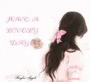 HAVE A LOVELY DAY