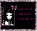 HAVE A GREAT WEEKEND