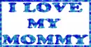 I Love My Mommy