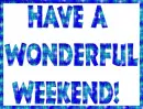 Have A Wonderful Weekend
