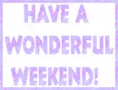 Have A Wondeful Weekend