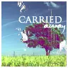 Carried away .