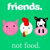Friends not Food