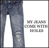 my jeans come whit holes