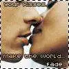 your kisses...
