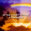 after every storm a rainbow