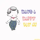 HAVE A HAPPY DAY