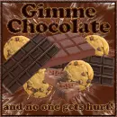 Gimme Chocolate, and no one gets hurt!!