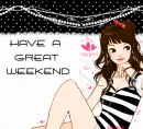 HAVE A GREAT WEEKEND