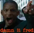 Damn it fred!