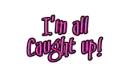 I'm all caught up!