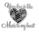 Your love is like music to my heart