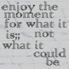 enjoy the moment