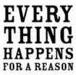 everything happens for a reason