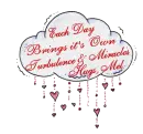 Each Day brings turbulance & miracles