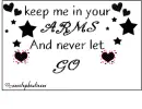 keep me in your arms and never let me go