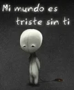mi mundo es triste sin ti