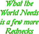 What the world needs now is a few more Rednecks