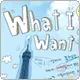 what i want 