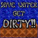 Save water, get dirty(requested)