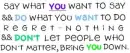 *Say what you want, Do what you want*