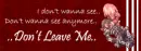 Don't Leave Me...