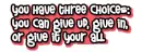 give in give up or give it your all