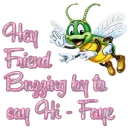 Buzzing By - Hey Friend Buzzing by to say Hi, Faye
