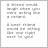 A Friend Would