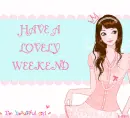 HAVE A LOVELY WEEKEND