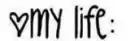 MY LIFE: