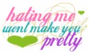 Hating Me Won't Make U Pretty