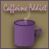 Caffiene Addict