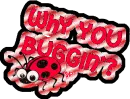 Why you buggin?