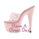 HAVE A GREAT DAY HIGH HEEL