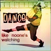 dance like anyone is watching!