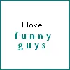 I love funny guys