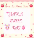 HAVE A SWEET DAY
