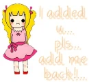 i added you pls add me back